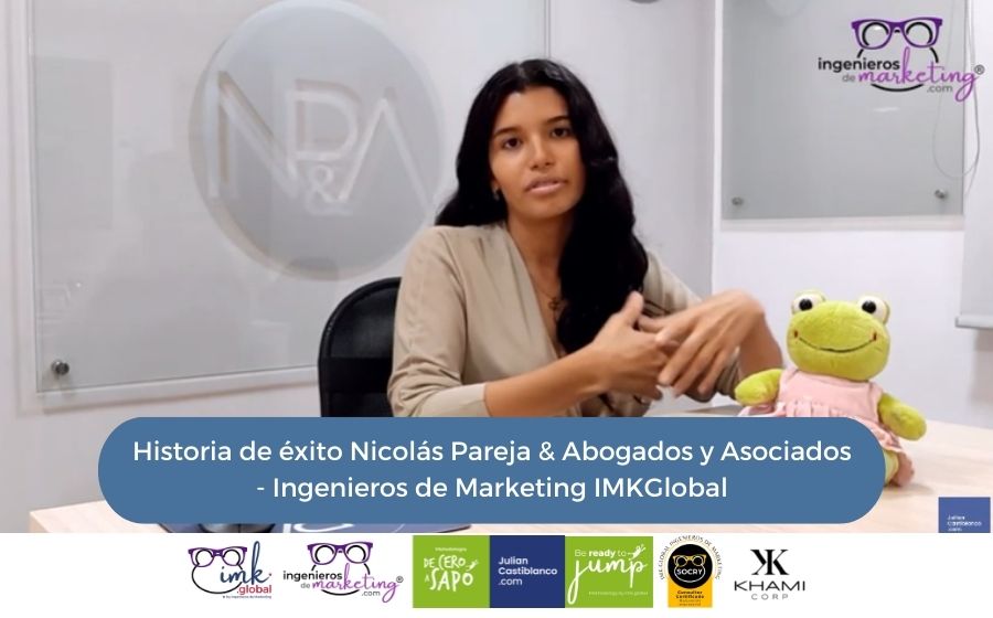 Historia de éxito Nicolás Pareja & Abogados y Asociados – Ingenieros de Marketing IMKGlobal