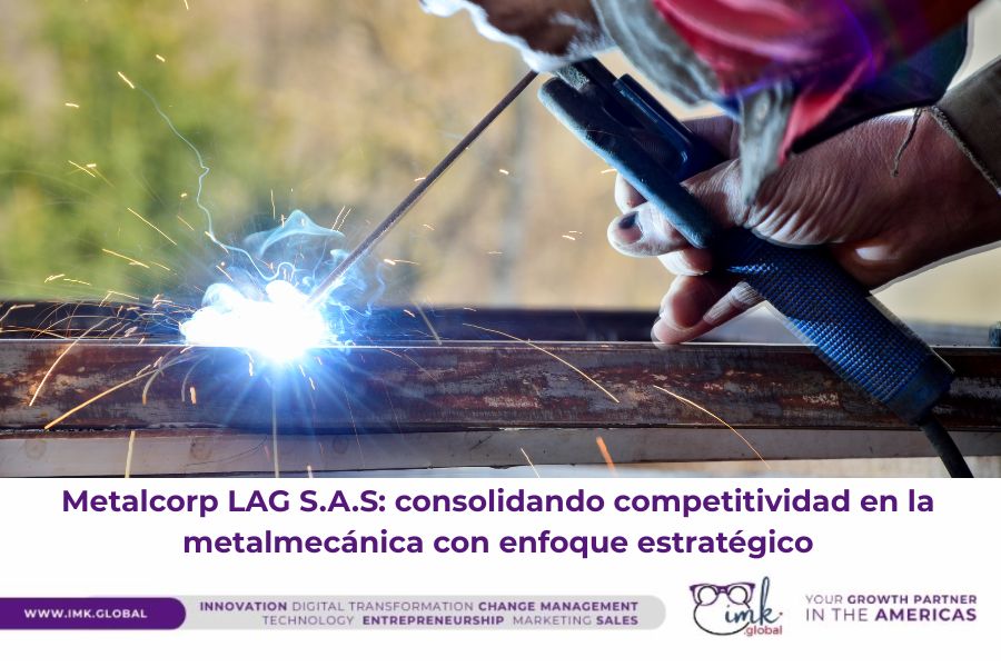 Metalcorp LAG S.A.S: consolidando competitividad en la metalmecánica con enfoque estratégico